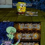 Spongebob Memes Spongebob, Fast text: 2017 00 0 Me thinkirppat hé Fast and Furious seri esjs finålly dead @hex13b Urn—I g Pictures of the FUfious Fast and+urious: Hobbs "haw Fasyand Furious 9 Fas,t-aocr Furious 10  Spongebob, Fast