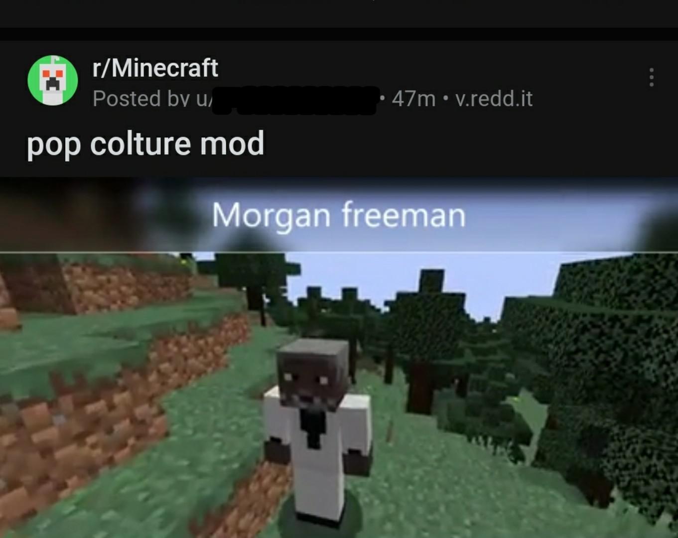 Cringe,  cringe memes Cringe,  text: r/Minecraft Posted bv w pop colture mod • 47m • v.redd.it Morgan freeman 