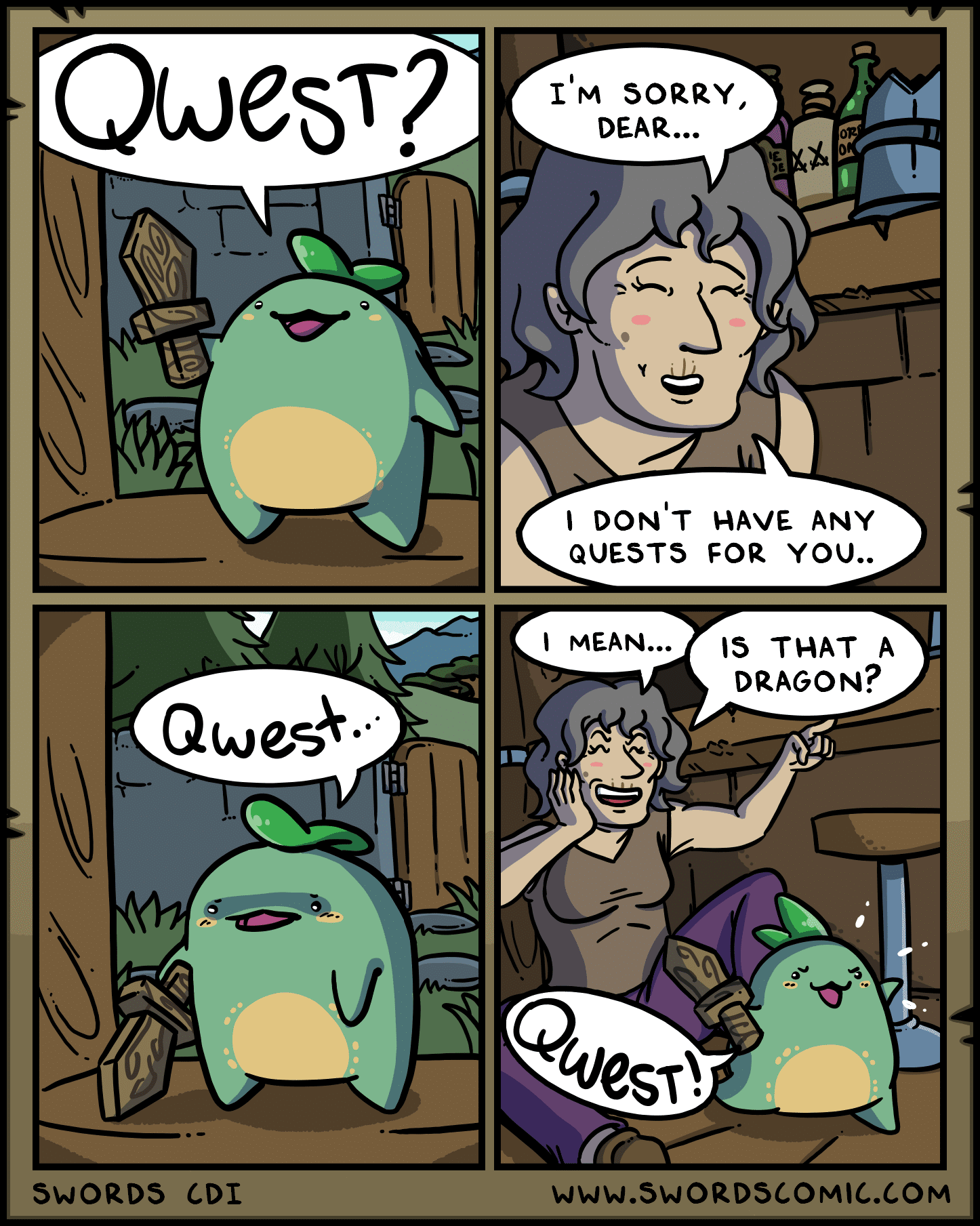 Comics, Quest, No, Catbug, Xenoblade Chronicles, WEST Comics Comics, Quest, No, Catbug, Xenoblade Chronicles, WEST text: Qwest? Qwes*• SWORDS CDI I'M SORRY, DEAR... I DON'T QUESTS I MEAN... HAVE ANY FOR YOU.. IS THAT A DRAGON? WWW.SWORDSCOMIC.COM 