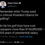Political Memes Political, Trump, Obama, Secret Service, President, American text: Robert Reich O @RBReich Remember when Trump used to criticize President Obama for golfing? So far his golf trips have cost taxpayers more than $134,000,000 — 335 years of presidential salary. 11 PM • 24 May 20 • Twitter Web App Likes 13.7K 32.4K Retweets  Political, Trump, Obama, Secret Service, President, American