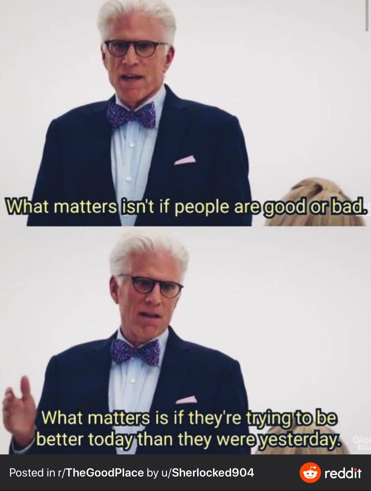 Cute, wholesome memes, Hitler, Jews Wholesome Memes Cute, wholesome memes, Hitler, Jews text: What matters isn't if people are good or bad. What matters is if they're trying to be better toduthan they were yesterday. reddit Posted in r/TheGoodPlace by u/Sherlocked904 