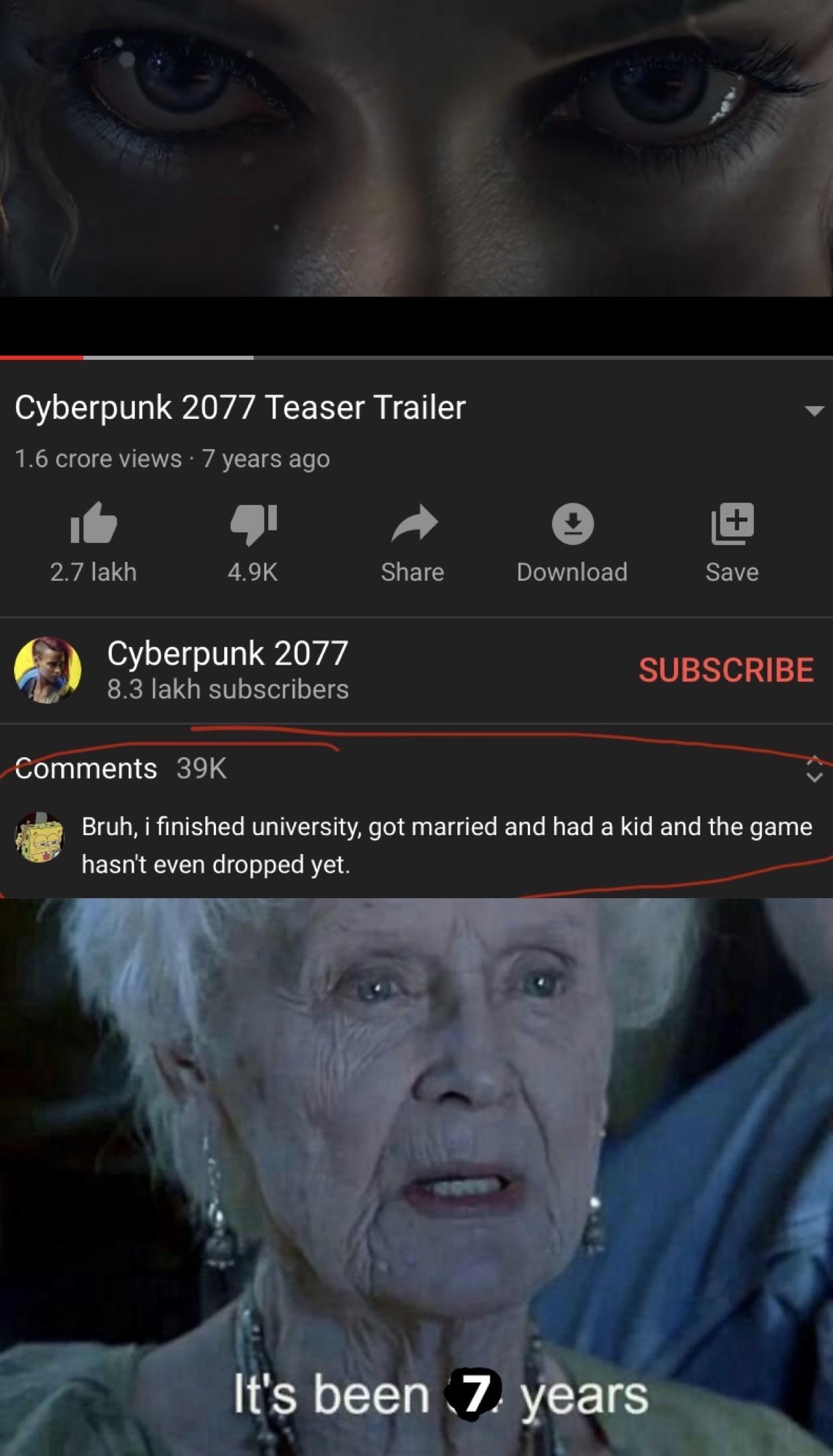 Dank, Star Citizen, Yandere Simulator, Heat, Blade, Bannerlord Dank Memes Dank, Star Citizen, Yandere Simulator, Heat, Blade, Bannerlord text: Cyberpunk 2077 Teaser Trailer 1.6 crore views • 7 years ago 2.7 lakh 4.9K Share Download Save SUBSCRIBE Cyberpunk 2077 8.3 lakh subscribers Comments 39K Bruh, i finished university, got married and had a kid and the game hasn't even dropped yet. been 7) years 