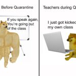 Dank Memes Dank,  text: Teachers Before Quarantine If you speak again, , You