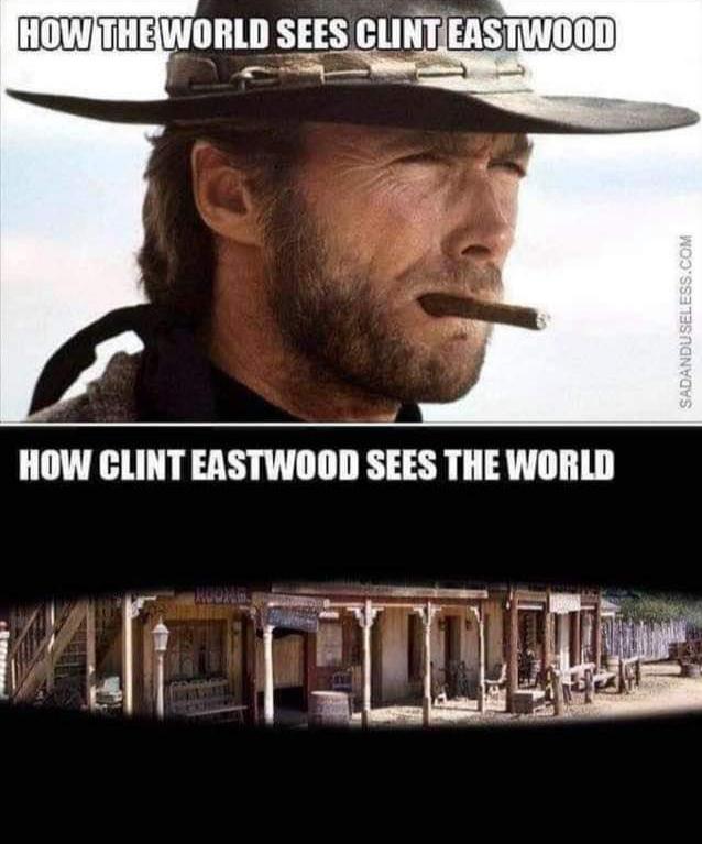 Cringe, Clint Eastwood, French, Eastwood cringe memes Cringe, Clint Eastwood, French, Eastwood text: HOW THE WORLD SEES CLINTAEASTWOOD How CLINT EASTWOOD SEES THE WORLD 
