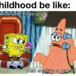 Spongebob Memes Spongebob,  text: Childhood be like: YöåLtå m IIÅah she