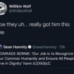 Political Memes Political, Bernie, Hannity, Trump, TV text: Willikin Wolf @WillikinWolf Wow they uh... really got him this time. Sean Hannity @seanhannity • 13h COMRADE BERNIE: 