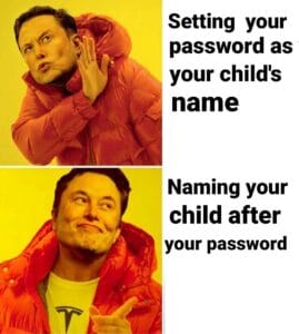memes misc text: Setting your password as your child's name Naming your child after your password
