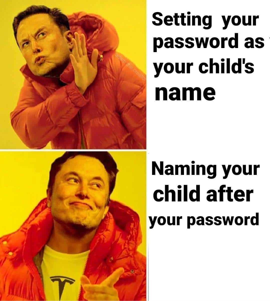 misc memes misc text: Setting your password as your child's name Naming your child after your password 