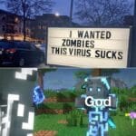 minecraft memes Minecraft,  text: I WANTED ZOMBIES THIS VIRUS SUCKS -r Patience young ones.  Minecraft, 