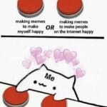Wholesome Memes Wholesome memes,  text: making memes making memes to make OR to make people myself happy on the internet happy  Wholesome memes, 