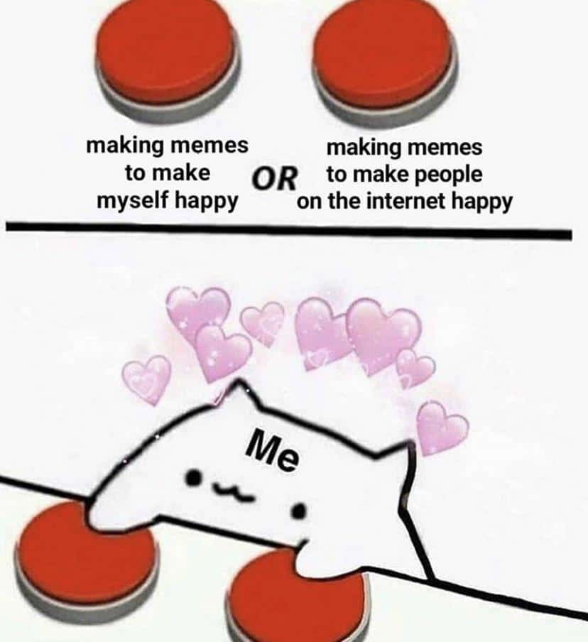 Wholesome memes,  Wholesome Memes Wholesome memes,  text: making memes making memes to make OR to make people myself happy on the internet happy 