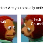 Star Wars Memes Prequel-memes, Jedi, Anakin, Satine, Padme, Wan text: Doctor: Are you sexually active? Jedi Anakin Council  Prequel-memes, Jedi, Anakin, Satine, Padme, Wan