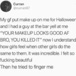 Dank Memes Hold up, Wheel, Spin, HolUp, Curran9 text: Curran @curran97 My gf put make up on me for Halloween and I had a guy at the bar yell at me "YOUR MAKEUP LOOKS GOOD AF BRO, YOU KILLED IT" now I understand how girls feel when other girls do the same to them. It was incredible. I felt so fucking beautiful Then he tried to finger me  Hold up, Wheel, Spin, HolUp, Curran9