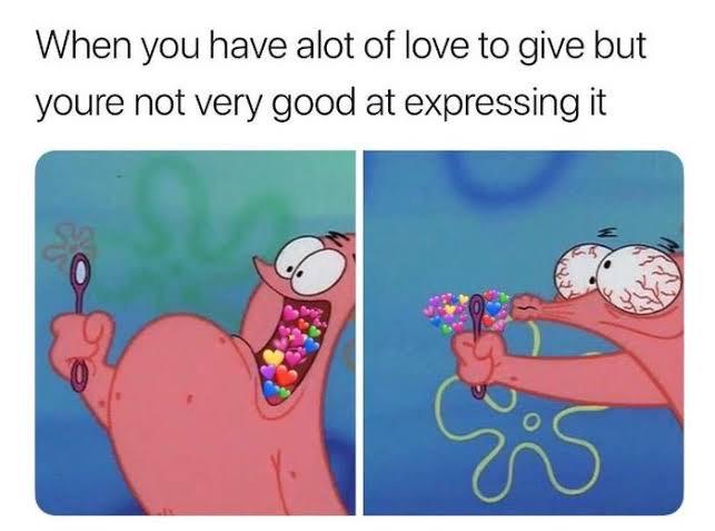 Spongebob,  Spongebob Memes Spongebob,  text: When you have alot of love to give but youre not very good at expressing it 