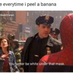 Dank Memes Dank, Belle Delphines, Spider-Man, Spider, WgXcQ, Visit text: me everytime i peel a banana u/SheikhYaram du etter be white un r that mask.  Dank, Belle Delphines, Spider-Man, Spider, WgXcQ, Visit