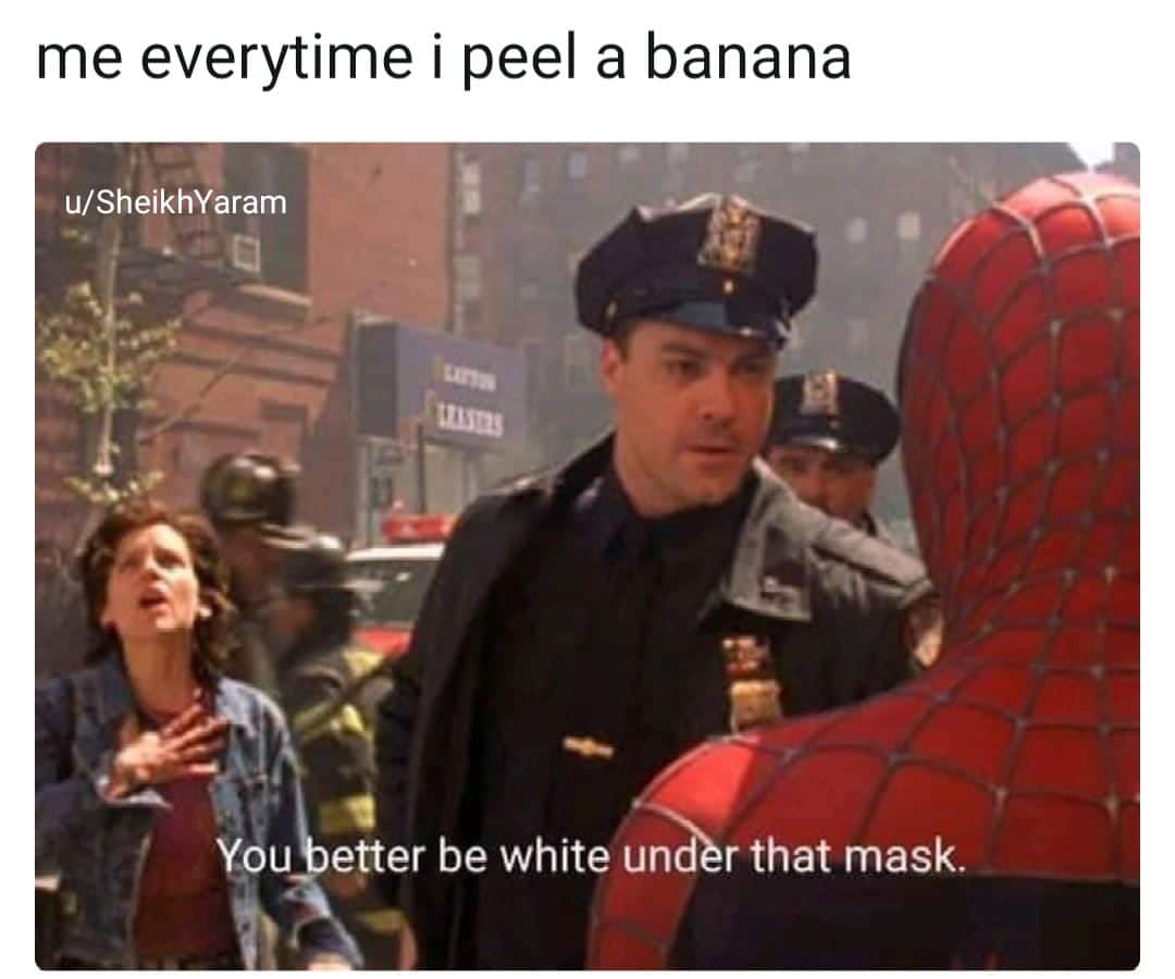 Dank, Belle Delphines, Spider-Man, Spider, WgXcQ, Visit Dank Memes Dank, Belle Delphines, Spider-Man, Spider, WgXcQ, Visit text: me everytime i peel a banana u/SheikhYaram du etter be white un r that mask. 