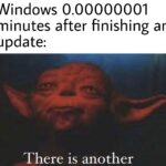 Star Wars Memes Ot-memes, Task text: Windows 0.00000001 minutes after finishing an update: There is another  Ot-memes, Task