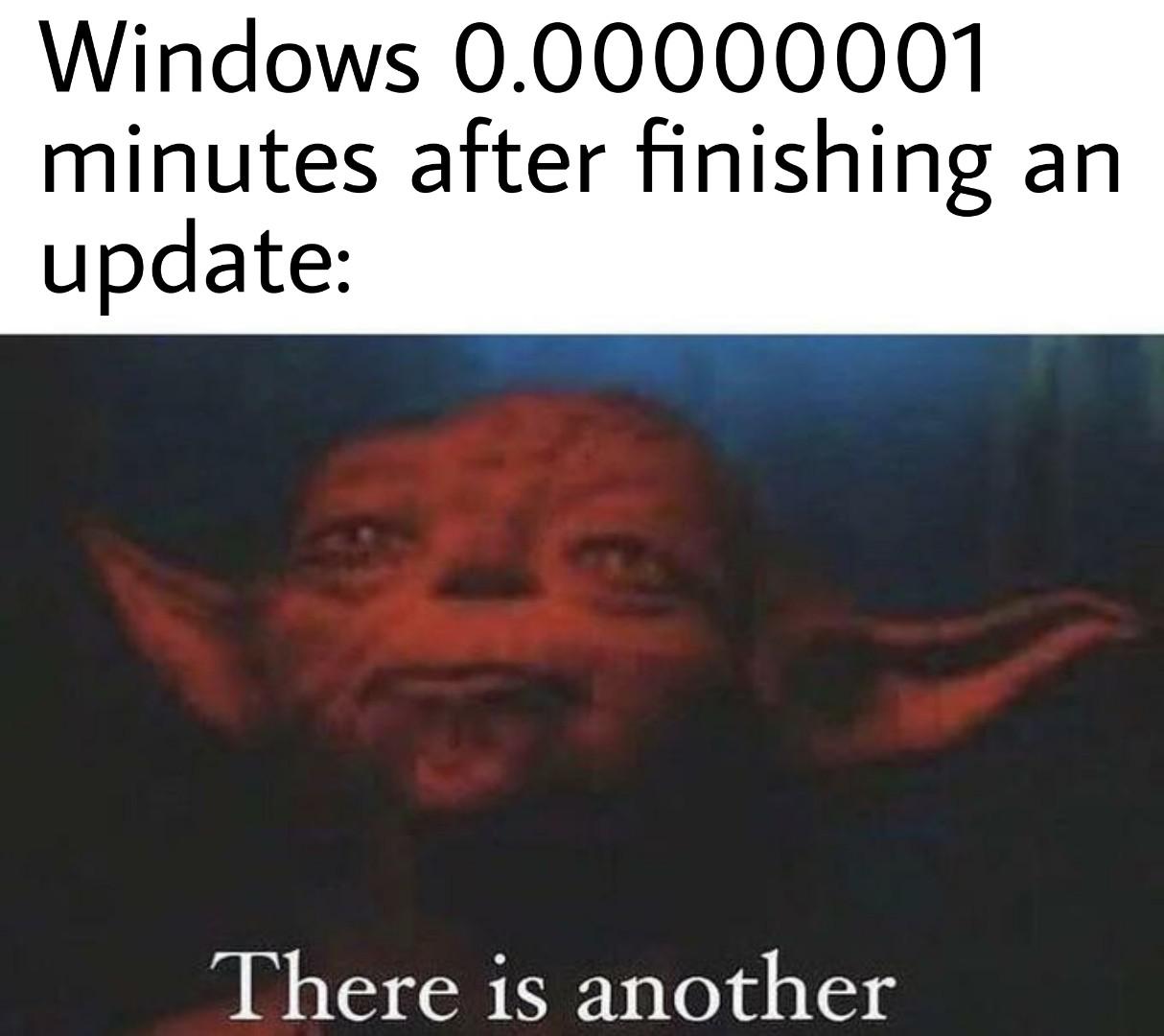 Ot-memes, Task Star Wars Memes Ot-memes, Task text: Windows 0.00000001 minutes after finishing an update: There is another 