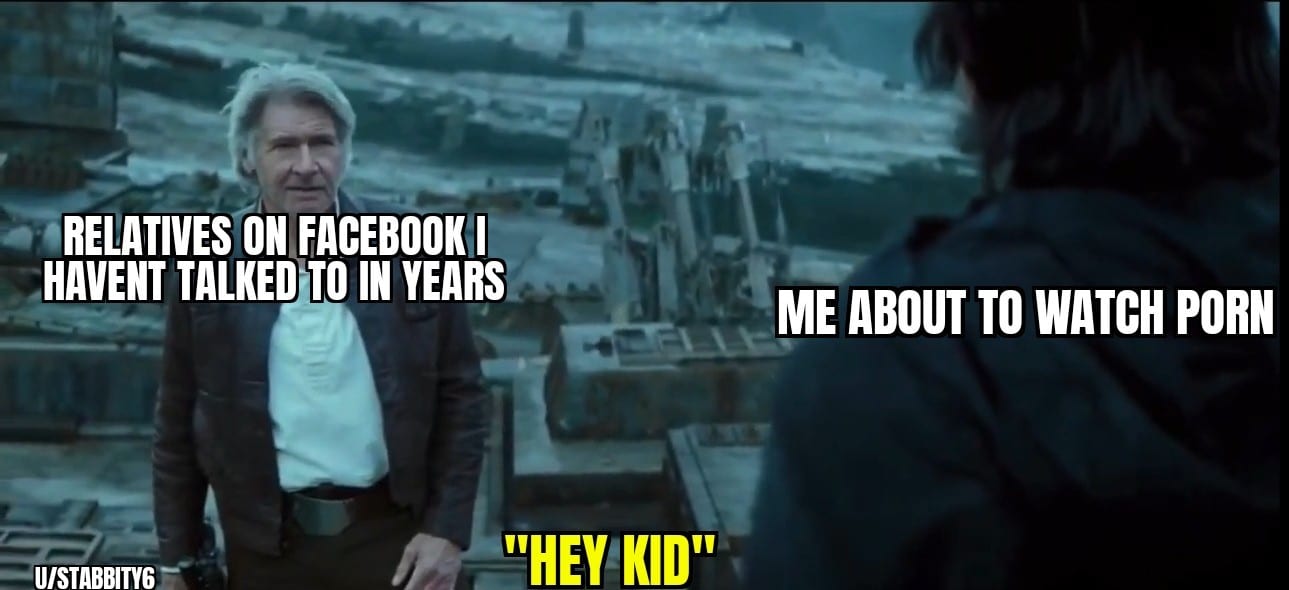 Sequel-memes, Palpatine, Trioculus, Triclops, Luke Star Wars Memes Sequel-memes, Palpatine, Trioculus, Triclops, Luke text: tRELATlVES FACEBOOK I HAVENT TALKED TO IN YEARS --U/STABBITYE ME ABOUT TO WATCH PORN -