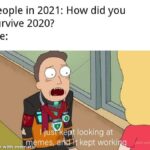 other memes Funny, Quick text: People in 2021: How did you survive 2020? Me: jusPk$ made with m at looking at kept workirk  Funny, Quick