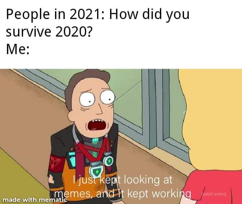 Funny, Quick other memes Funny, Quick text: People in 2021: How did you survive 2020? Me: jusPk$ made with m at looking at kept workirk 