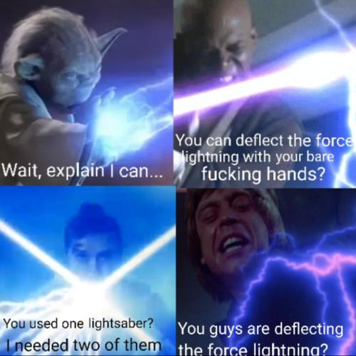 Prequel-memes, Yoda, Jedi, Rey, Vaapad, Vader Star Wars Memes Prequel-memes, Yoda, Jedi, Rey, Vaapad, Vader text: Wait, expl can... Youused one lightsaber?' ed o deflect the forc •ghtning with your bake fucking hands? You guys are deflecting 