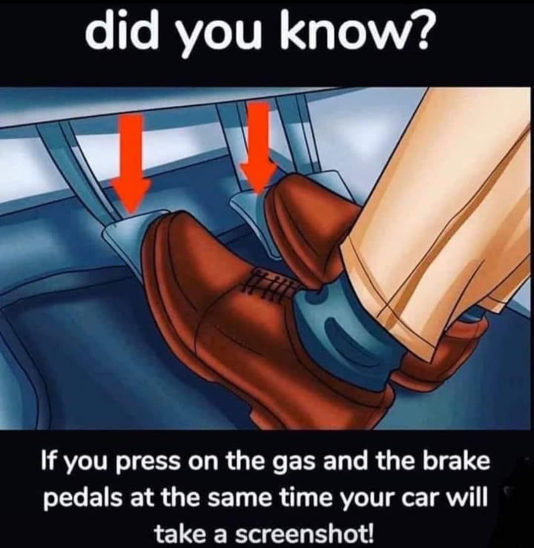 Dank, Screechingsound Shot other memes Dank, Screechingsound Shot text: did you know? If you press on the gas and the brake pedals at the same time your car will take a screenshot! 