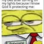 Christian Memes Christian,  text: Me walking extra slow to my bed after turning off my lights because I know God is protecting me: Professional Christian  Christian, 