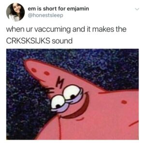 Spongebob Memes Spongebob, Music text: em is short for emjamin @honestsleep when ur vaccuming and it makes the CRKSKSIJKS sound