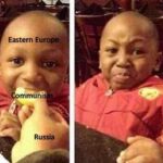 History Memes History, Europe, Russia, Eastern Europe, USSR, Soviets text: Eastern Europe:- ommunis Russia  History, Europe, Russia, Eastern Europe, USSR, Soviets