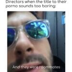 Dank Memes Dank,  text: Directors when the title to their porno sounds too boring: And they were roommates  Dank, 