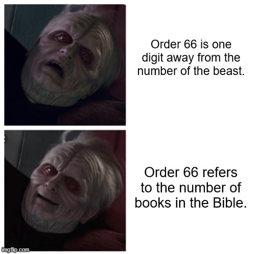 Christian, UNLIMITED SCRIPTURE Christian Memes Christian, UNLIMITED SCRIPTURE text: Order 66 is one digit away from the number of the beast. Order 66 refers to the number of books in the Bible. 