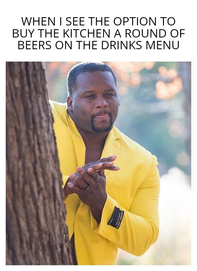 Wholesome memes, Hands Wholesome Memes Wholesome memes, Hands text: WHEN I SEE THE OPTION TO BUY THE KITCHEN A ROUND OF BEERS ON THE DRINKS MENU 