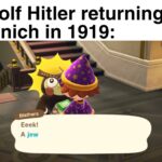 History Memes History, Jews, Hitler, Vienna, Nazi, Munich text: Adolf Hitler returning to Munich in 1919: Blathers Eeek! A jew 