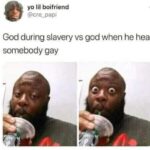 Christian Memes Christian, Israel text: yo lil boifriend @cre_papi God during slavery vs god when he hear somebody gay  Christian, Israel
