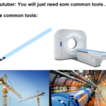 Dank Memes Dank, MRI, LHC, Hadron Collider, CERN, YouTube text: Youtuber: You will just need som common tools ... The common tools:  Dank, MRI, LHC, Hadron Collider, CERN, YouTube