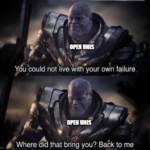 Avengers Memes Thanos, Open text: OPEN UNIS You could not live with your own failure 0M UNS Where did that bring you? Babk to me imgffpcom  Thanos, Open