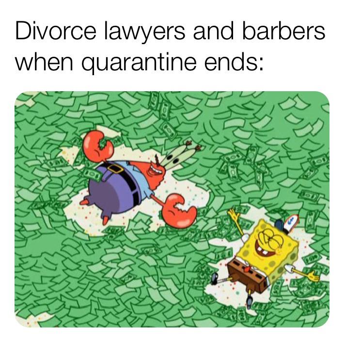Spongebob, Cutting Dead Ends Spongebob Memes Spongebob, Cutting Dead Ends text: Divorce lawyers and barbers when quarantine ends: 