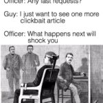 other memes Funny, French text: Officer: Any last requests? Guy: I just want to see one more clickbait article Officer: What happens next will shock you  Funny, French