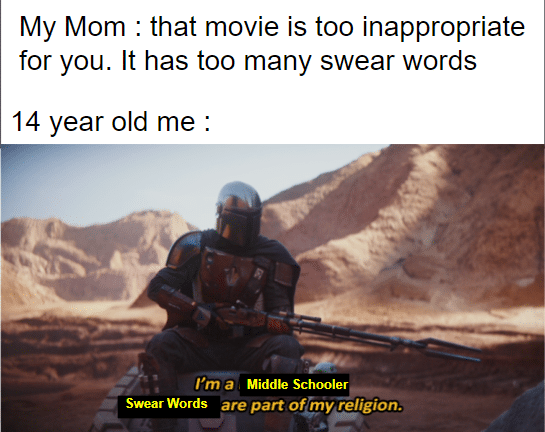 Sequel-memes, Skywalker, Rey Star Wars Memes Sequel-memes, Skywalker, Rey text: My Mom : that movie is too inappropriate for you. It has too many swear words 14 year old me : I m a Middle Schooler are part of@iy iéligion. Swear Words 