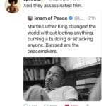 Black Twitter Memes Tweets, MLK, Malcolm, Negroes, Negro, Muslim text: ephrata @ephrata 17h And they assassinated him. e .21h Imam of Peace Martin Luther King changed the world without looting anything, burning a building or attacking anyone. Blessed are the peacemakers. Nut Q 1,474 CO 190K 776K 