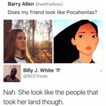 Dank Memes Hold up, Wheel, Spin, HolUp, Pocahontas, American text: Barry Allen @wethsilkosz Does my friend look like Pocahontas? Billy J. White T @9021hoee Nah. She look like the people that took her land though. 