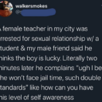 feminine memes Women, No text: walkersmokes A female teacher in my city was arrested for sexual relationship w/ a student & my male friend said he thinks the boy is lucky. Literally two minutes later he complains "ugh I bet she won