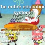 Spongebob Memes Spongebob, Woke, Quizlet, Crash Course text: The entire education system. InaC guys n)  Spongebob, Woke, Quizlet, Crash Course