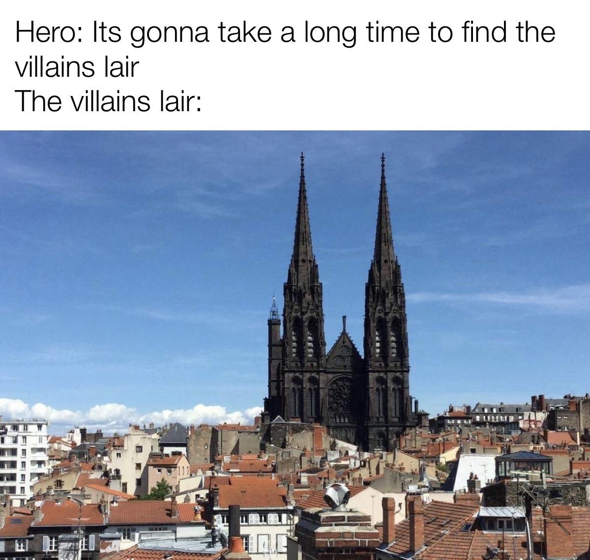 Funny, France, Clermont-Ferrand, Clermont Ferrand, Notre Dame, Dora other memes Funny, France, Clermont-Ferrand, Clermont Ferrand, Notre Dame, Dora text: Hero: Its gonna take a long time to find the villains lair The villains lair: 