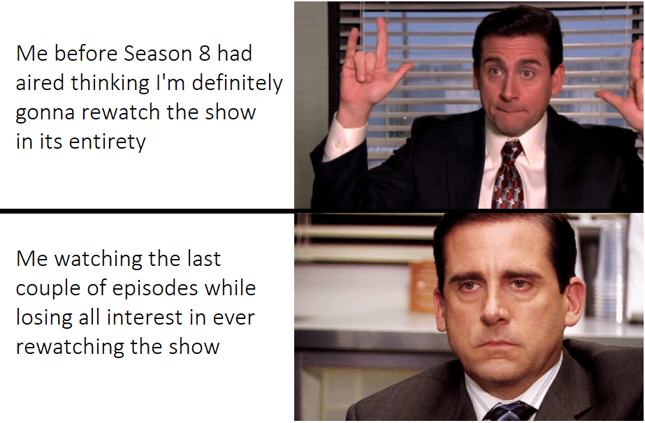 Game of thrones, Arya, Tyrion, Season, Night King, Varys Game of thrones memes Game of thrones, Arya, Tyrion, Season, Night King, Varys text: Me before Season 8 had aired thinking I'm definitely gonna rewatch the show in its entirety Me watching the last couple of episodes while losing all interest in ever rewatching the show 