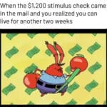 Spongebob Memes Spongebob, Republicans, America text: When the $1,200 stimulus check came in the mail and you realized you can live for another two weeks  Spongebob, Republicans, America
