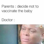 other memes Dank,  text: Doctor : Saves a baby Parents : decide not to vaccinate the baby Doctor : SABC  Dank, 