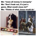 Christian Memes Christian,  text: Me: *loses all money in monopoly* Me: "Don