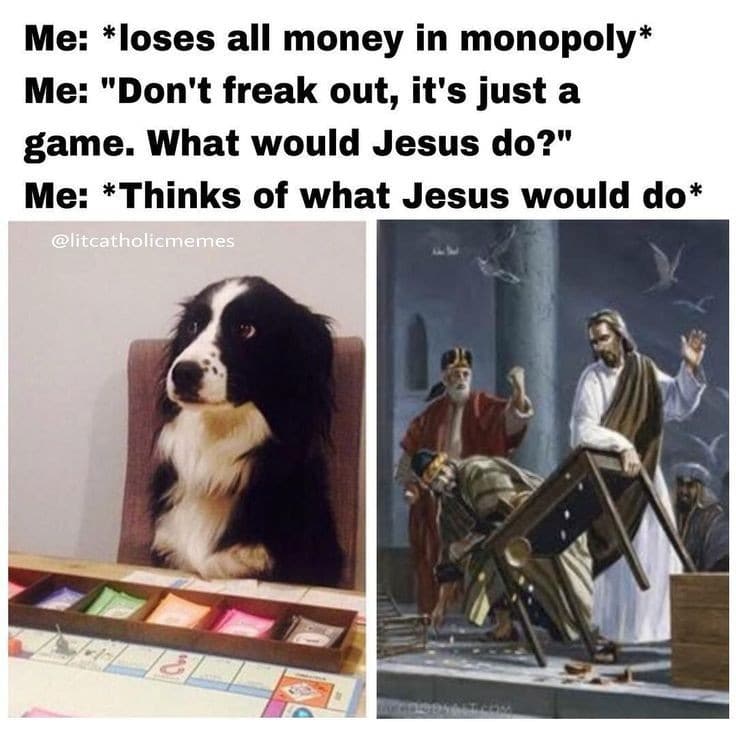 Christian,  Christian Memes Christian,  text: Me: *loses all money in monopoly* Me: 